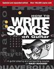 Rikky Rooksby: How to Write Songs on Guitar - Second Edition by Rikky Rooksby (Paperback, 2009)