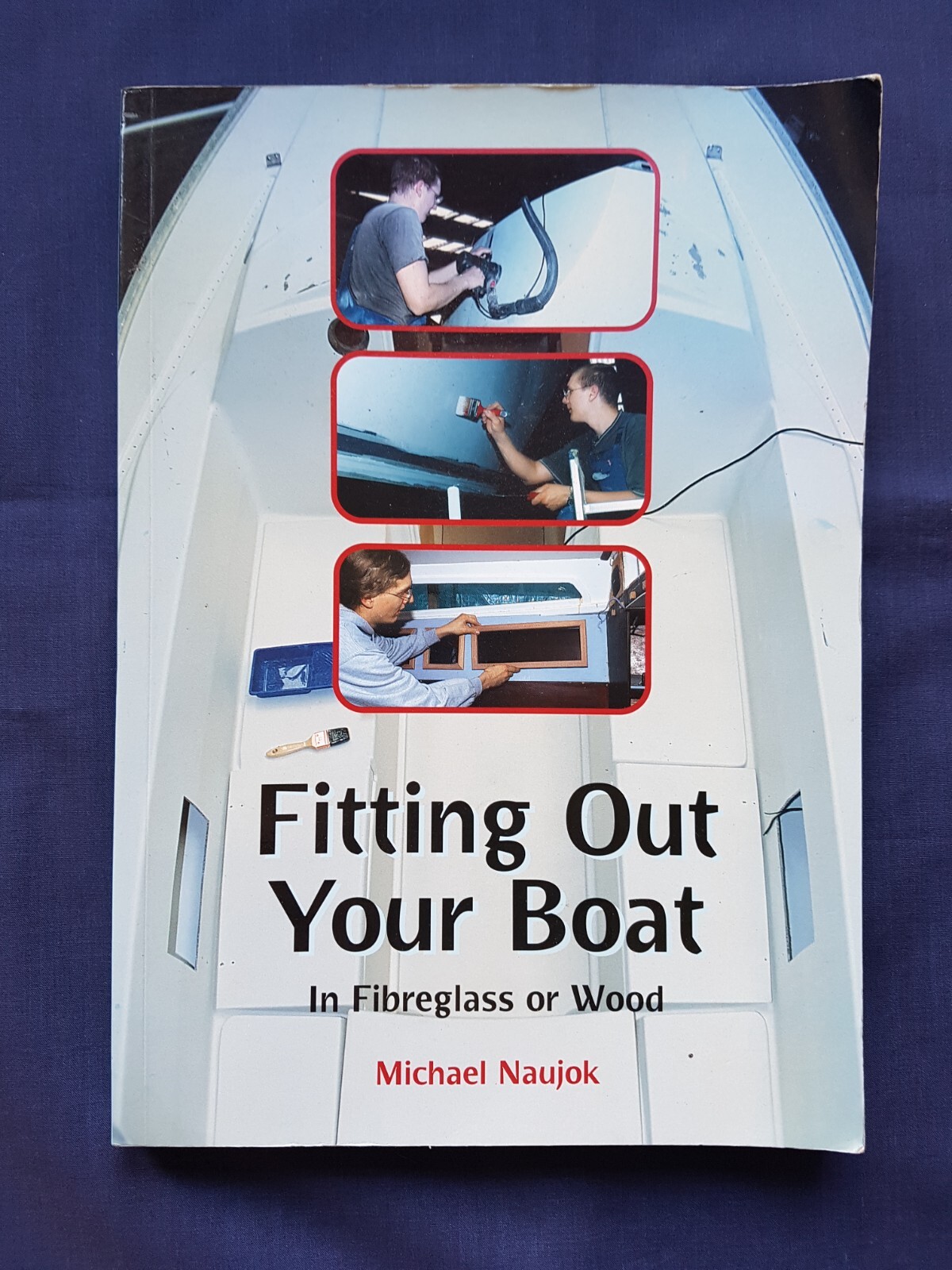 Michael Naujok FITTING OUT YOUR BOAT IN FIBREGLASS OR WOOD