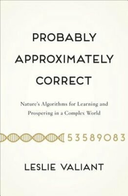 Probably Approximately Correct: Nature's Algorithms for Learning and Prospering