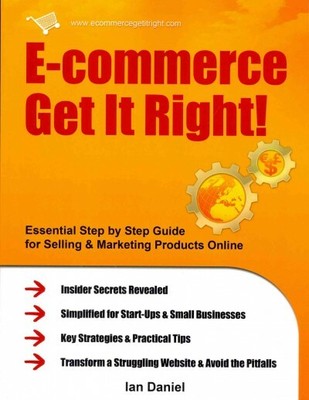 E-commerce Get It Right! : Essential Step-by-Step Guide for Selling & Marketi...
