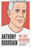 Anthony Bourdain: The Last Interview | And Other Conversations | Melville House