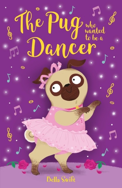 The Pug who wanted to be a Dancer by Bella Swift (Paperback Book)