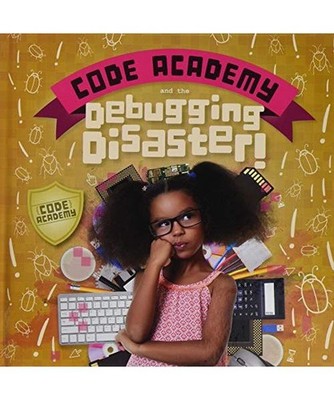 Code Academy and the Debugging Disaster!, Kirsty Holmes