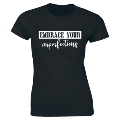 Embrace Your Imperfections T-Shirt for Women Motivational Tee