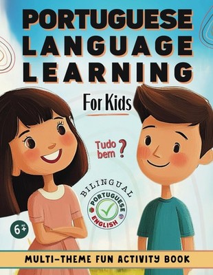Portuguese Language Learning For Kids: Learn to Speak Portuguese with Ease! A Bi