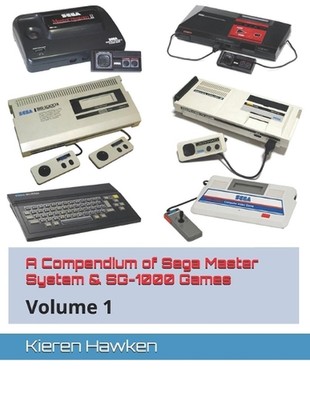 A Compendium of Sega Master System & SG-1000 Games: Volume 1 by Kieren Hawken Pa