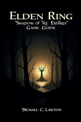 Elden Ring: Shadow Of The Erdtree Game Guide: The Definitive Companion for Su...