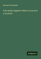 !Una Mina!: Juguete CóMico En Un Acto Y En Prosa Manuel Scheidnagel Taschenbuch