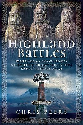 The Highland Battles: Warfare on Scotland's Northern Frontier in the Early...