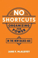 No Shortcuts | Jane F. Mcalevey | Organizing For Power In The New Gilded Age