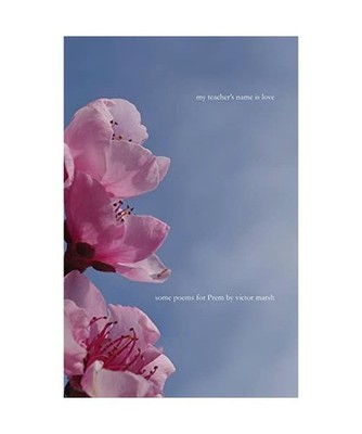 My Teacher's Name is Love: Some Poems for Prem: Some Poems for Prem, Victor Mars