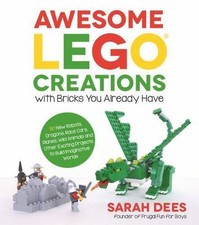 Awesome LEGO Creations with Bricks You Already Have: 50 New Robots, Dragons, Ra