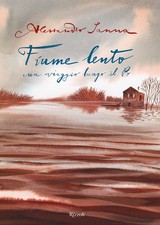 Libri Alessandro Sanna - Fiume Lento. Un Viaggio Lungo Il Po. Ediz. A Colori