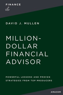 The Million-Dollar Financial Advisor: Powerful Lessons and Proven Strategies fro