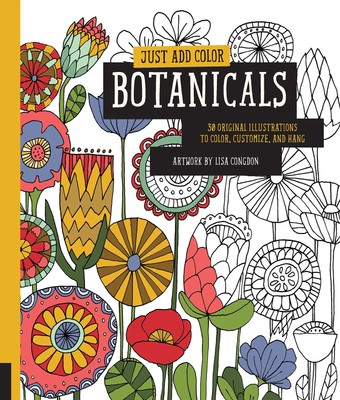 Just Add Color: Botanicals: 30 Original Illustrations To Color, Customize, a...