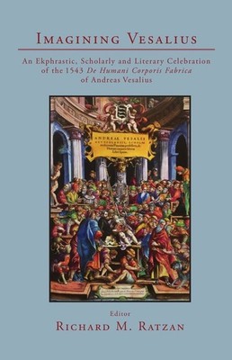 Imagining Vesalius: An Ekphrastic, Scholarly, and Literary Celebration of...