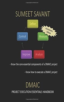 DMAIC: PROJECT EXECUTION ESSENTIALS HANDBOOK (LEAN SIX By Sumeet Savant & Sumeet