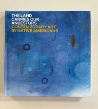 The Land Carries Our Ancestors: Contemporary Art by Native Americans Book NEW