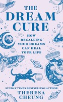 The Dream Cure How Recalling Your Dreams Can Heal Your Life Theresa Cheung Buch