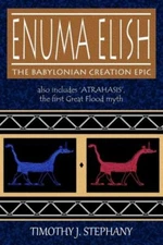 Enuma Elish: The Babylonian Creation Epic: Also Includes 'Atrahasis', The F...