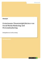 Gemeinsame EinsatzmöGlichkeiten Von Social-Media-Marketing Und Personalmarketing