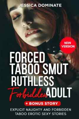 Forced Taboo Smut Ruthless Forbidden Adult + Bonus Story. Explicit By J Dominate