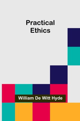 Practical Ethics William de Witt Hyde Taschenbuch Englisch 2024 Alpha Edition