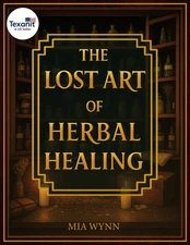 The Lost Art of Herbal Healing: Ancient Herbal Wisdom for Lasting Paperback Book