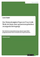 Der Heimatlosigkeit-Topos In Yvan Golls Werk Als Basis Einer GesamteuropäIschen
