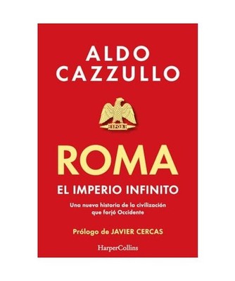 Roma. El imperio infinito: Una nueva historia de la civilización que forjó Occ
