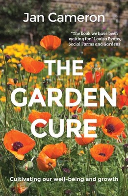 The Garden Cure: Cultivating our well-being and growth by Jan Cameron Paperback 