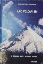 Arc Volcanism. Developments in Volcanology 2. Aramaki, S. und I. Kushiro: