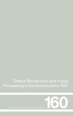Defect Recognition and Image Processing in Semiconductors 1997 : Proceedings ...