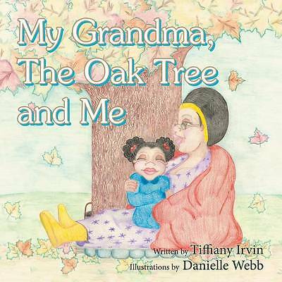 My Grandma, the Oak Tree and Me by Tiffiany Irvin (Paperback, 2014)