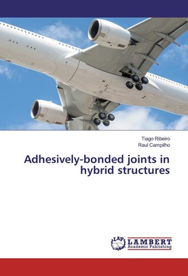 Adhesively-bonded joints in hybrid structures Tiago Ribeiro