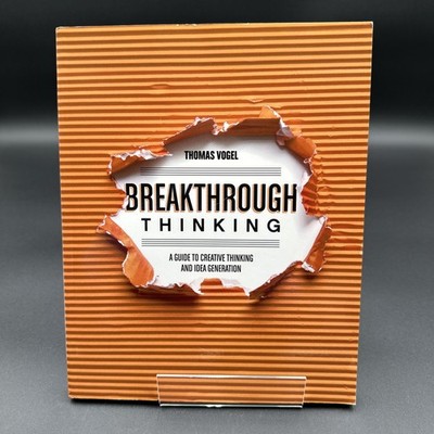 Breakthrough Thinking : A Guide to Creative Thinking and Idea Generation