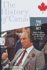 The Last Act : Pierre Trudeau, the Gang of Eight, and the Fight f