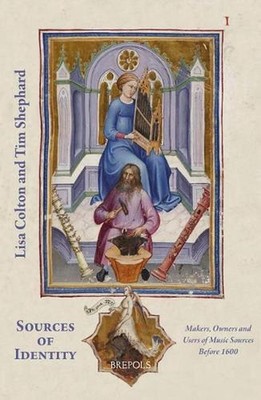 Sources of Identity: Makers, Owners and Users of Music Sources Before 1600 by Li