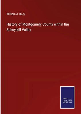 William J. Buck | History of Montgomery County within the Schuylkill Valley