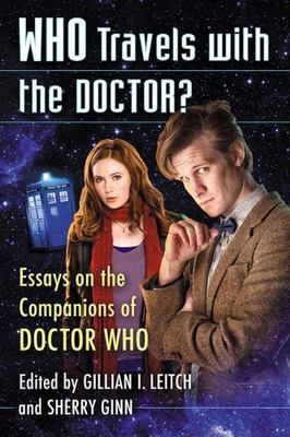 Who Travels With the Doctor? : Essays on the Companions of Doctor Who, Paperb...