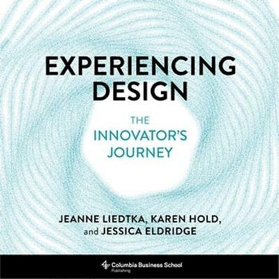 Experiencing Design: The Innovator's Journey by Karen Hold, Jeanne Liedtka,...
