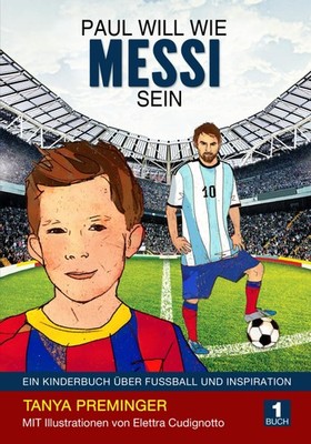 Paul will wie Messi sein: Ein Kinderbuch über Fussball und Inspiration (German E