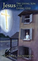 Gabriel Akinsanya | Jesus-The Living Son Of The Living God | Taschenbuch (2015)