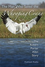 THE MAN WHO SAVED THE WHOOPING CRANE: THE ROBERT PORTER By Kathleen Kaska