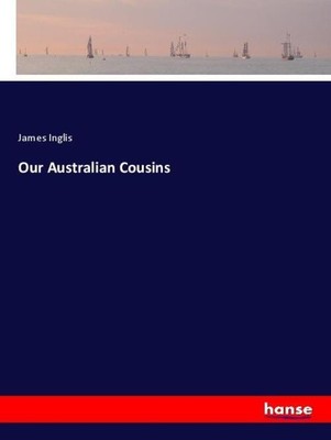 Our Australian Cousins James Inglis Taschenbuch Paperback 532 S. Englisch 2020
