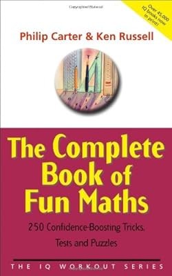 The Complete Book of Fun Maths: 250 Confidence-boosting Tricks, Tests and Puzzle