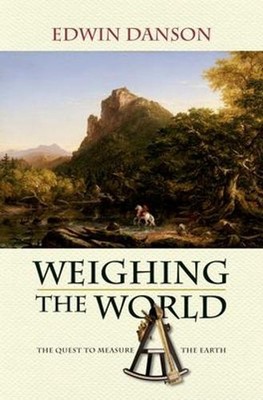 Weighing the World: The Quest to Measure the Earth by Edwin Danson (English) Pap