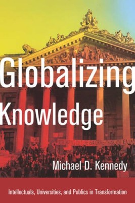 Globalizing Knowledge: Intellectuals, Universities, and Publics in Transf - GOOD
