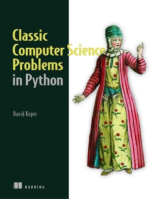 Classic Computer Science Problems in Python: Easy to Advanced Programming Challe