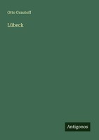 Otto Grautoff | LüBeck | Taschenbuch | Deutsch (2025) | Antigonos Verlag